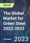 The Global Market for Green Steel 2023-2033 - Product Image