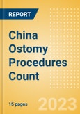 China Ostomy Procedures Count by Segments (Conventional Colostomy Procedures, Conventional Ileostomy Procedures and Conventional Urostomy Procedures) and Forecast to 2030- Product Image