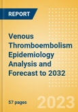 Venous Thromboembolism (VTE) Epidemiology Analysis and Forecast to 2032- Product Image