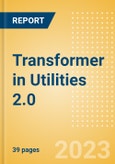 Transformer in Utilities 2.0 - How Tech is Driving the Sector Innovation- Product Image