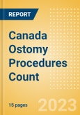 Canada Ostomy Procedures Count by Segments (Conventional Colostomy Procedures, Conventional Ileostomy Procedures and Conventional Urostomy Procedures) and Forecast to 2030- Product Image