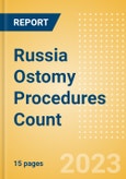 Russia Ostomy Procedures Count by Segments (Conventional Colostomy Procedures, Conventional Ileostomy Procedures and Conventional Urostomy Procedures) and Forecast to 2030- Product Image