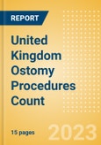 United Kingdom (UK) Ostomy Procedures Count by Segments (Conventional Colostomy Procedures, Conventional Ileostomy Procedures and Conventional Urostomy Procedures) and Forecast to 2030- Product Image