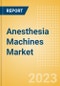 Anesthesia Machines Market Size by Segments, Share, Trend and SWOT Analysis, Regulatory and Reimbursement Landscape, Procedures, and Forecast to 2033 - Product Image