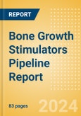 Bone Growth Stimulators Pipeline Report including Stages of Development, Segments, Region and Countries, Regulatory Path and Key Companies, 2023 Update- Product Image