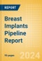 Breast Implants Pipeline Report including Stages of Development, Segments, Region and Countries, Regulatory Path and Key Companies, 2023 Update - Product Image