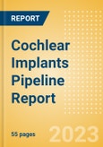 Cochlear Implants Pipeline Report including Stages of Development, Segments, Region and Countries, Regulatory Path and Key Companies, 2023 Update- Product Image