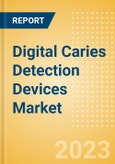 Digital Caries Detection Devices Market Size by Segments, Share, Regulatory, Reimbursement, Installed Base and Forecast to 2033- Product Image