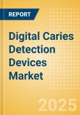 Digital Caries Detection Devices Market Size by Segments, Share, Regulatory, Reimbursement, Installed Base and Forecast to 2033- Product Image