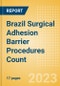 Brazil Surgical Adhesion Barrier Procedures Count by Segments and Forecast to 2030 - Product Thumbnail Image