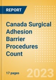 Canada Surgical Adhesion Barrier Procedures Count by Segments and Forecast to 2030- Product Image