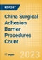 China Surgical Adhesion Barrier Procedures Count by Segments and Forecast to 2030 - Product Thumbnail Image