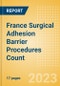 France Surgical Adhesion Barrier Procedures Count by Segments and Forecast to 2030 - Product Thumbnail Image