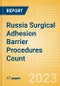 Russia Surgical Adhesion Barrier Procedures Count by Segments and Forecast to 2030 - Product Thumbnail Image