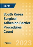 South Korea Surgical Adhesion Barrier Procedures Count by Segments and Forecast to 2030- Product Image