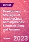 Development Strategies of Leading Cloud Gaming Brands: Microsoft, Sony, and Amazon - Product Image