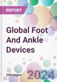 Global Foot And Ankle Devices Market Analysis & Forecast to 2024-2034- Product Image
