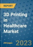 3D Printing in Healthcare Market - Global 3D Printing in Healthcare Industry Analysis, Size, Share, Growth, Trends, Regional Outlook, and Forecast 2023-2030 - By Material, By Technology, By Application, By Geographic Coverage and By Company- Product Image