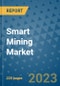 Smart Mining Market - Global Industry Analysis, Size, Share, Growth, Trends, and Forecast 2023-2030 - By Product, Technology, Grade, Application, End-user, Region: (North America, Europe, Asia Pacific, Latin America and Middle East and Africa) - Product Image
