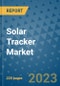 Solar Tracker Market - Global Industry Analysis, Size, Share, Growth, Trends, and Forecast 2023-2030 - Product Image