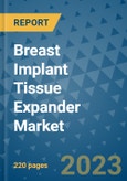 Breast Implant Tissue Expander Market - Global Industry Analysis, Size, Share, Growth, Trends, and Forecast 2023-2030- Product Image