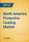 North America Protective Coating Market Summary, Competitive Analysis and Forecast to 2027 - Product Thumbnail Image