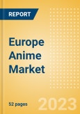 Europe Anime Market Summary, Competitive Analysis and Forecast to 2027- Product Image
