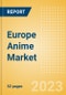 Europe Anime Market Summary, Competitive Analysis and Forecast to 2027 - Product Thumbnail Image