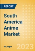 South America Anime Market Summary, Competitive Analysis and Forecast to 2027- Product Image