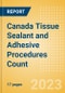 Canada Tissue Sealant and Adhesive Procedures Count by Segments (Procedures Performed Using Synthetic Tissue Sealants, Thrombin Based Tissue Sealants, Cyanoacrylate-based Tissue Adhesives and Others) and Forecast to 2030 - Product Thumbnail Image