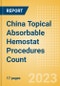 China Topical Absorbable Hemostat Procedures Count by Segments (Procedures Performed Using Oxidized Regenerated Cellulose Based Hemostats, Gelatin Based Hemostats, Collagen Based Hemostats and Others) and Forecast to 2030 - Product Image