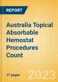 Australia Topical Absorbable Hemostat Procedures Count by Segments (Procedures Performed Using Oxidized Regenerated Cellulose Based Hemostats, Gelatin Based Hemostats, Collagen Based Hemostats and Others) and Forecast to 2030- Product Image