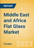 Middle East and Africa (MEA) Flat Glass Market Summary, Competitive Analysis and Forecast to 2027- Product Image