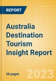 Australia Destination Tourism Insight Report Including International Arrivals, Domestic Trips, Key Source/Origin Markets, Trends, Tourist Profiles, Spend Analysis, Key Infrastructure Projects and Attractions, Risks and Future Opportunities, 2023 Update- Product Image