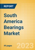 South America Bearings Market Summary, Competitive Analysis and Forecast to 2027- Product Image