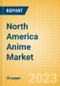 North America Anime Market Summary, Competitive Analysis and Forecast to 2027 - Product Thumbnail Image