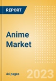 Anime Market Summary, Competitive Analysis and Forecast to 2027- Product Image