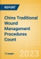 China Traditional Wound Management Procedures Count by Segments (Procedures Performed Using Traditional Wound Care Dressings) and Forecast to 2030 - Product Thumbnail Image