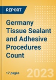 Germany Tissue Sealant and Adhesive Procedures Count by Segments (Procedures Performed Using Synthetic Tissue Sealants, Thrombin Based Tissue Sealants, Cyanoacrylate-based Tissue Adhesives and Others) and Forecast to 2030- Product Image