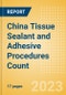 China Tissue Sealant and Adhesive Procedures Count by Segments (Procedures Performed Using Synthetic Tissue Sealants, Thrombin Based Tissue Sealants, Cyanoacrylate-based Tissue Adhesives and Others) and Forecast to 2030 - Product Image