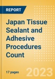 Japan Tissue Sealant and Adhesive Procedures Count by Segments (Procedures Performed Using Synthetic Tissue Sealants, Thrombin Based Tissue Sealants, Cyanoacrylate-based Tissue Adhesives and Others) and Forecast to 2030- Product Image