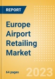 Europe Airport Retailing Market Size, Trends and Analysis by Region, Sales, Retail Innovations, Tourism and Competitive Landscape and Forecast to 2027- Product Image