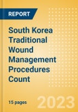 South Korea Traditional Wound Management Procedures Count by Segments (Procedures Performed Using Traditional Wound Care Dressings) and Forecast to 2030- Product Image