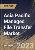 Asia Pacific Managed File Transfer Market Size, Share & Industry Trends Analysis Report By Component, By Deployment Mode (On-premises and Cloud), By Organization Size, By Vertical, By Country and Growth Forecast, 2023 - 2030- Product Image