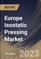 Europe Isostatic Pressing Market Size, Share & Industry Trends Analysis Report By Type, By Offering (Solution, and Services), By Industry, By Country and Growth Forecast, 2023 - 2030 - Product Thumbnail Image