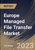 Europe Managed File Transfer Market Size, Share & Industry Trends Analysis Report By Component, By Deployment Mode (On-premises and Cloud), By Organization Size, By Vertical, By Country and Growth Forecast, 2023 - 2030- Product Image