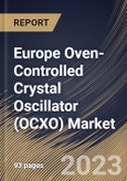 Europe Oven-Controlled Crystal Oscillator (OCXO) Market Size, Share & Industry Trends Analysis Report By Mounting Scheme (Surface Mount and Through-hole), By Application, By Type, By Country and Growth Forecast, 2023 - 2030- Product Image