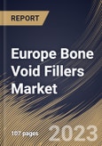 Europe Bone Void Fillers Market Size, Share & Industry Trends Analysis Report By Type, By Form (Gel & Putty, Granules and Others), By Application (Bone Fracture, Spine Fusion and Others), By End User, By Country and Growth Forecast, 2023 - 2030- Product Image