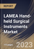 LAMEA Hand-held Surgical Instruments Market Size, Share & Industry Trends Analysis Report By Application, By End-use (Hospitals, Clinics, and Ambulatory Surgical Centers & Others), By Product, By Country and Growth Forecast, 2023 - 2030- Product Image