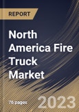 North America Fire Truck Market Size, Share & Industry Trends Analysis Report By Type (Pumpers, Aerial Platform, Tankers, Rescue, and Others), By Application, By Country and Growth Forecast, 2023 - 2030- Product Image